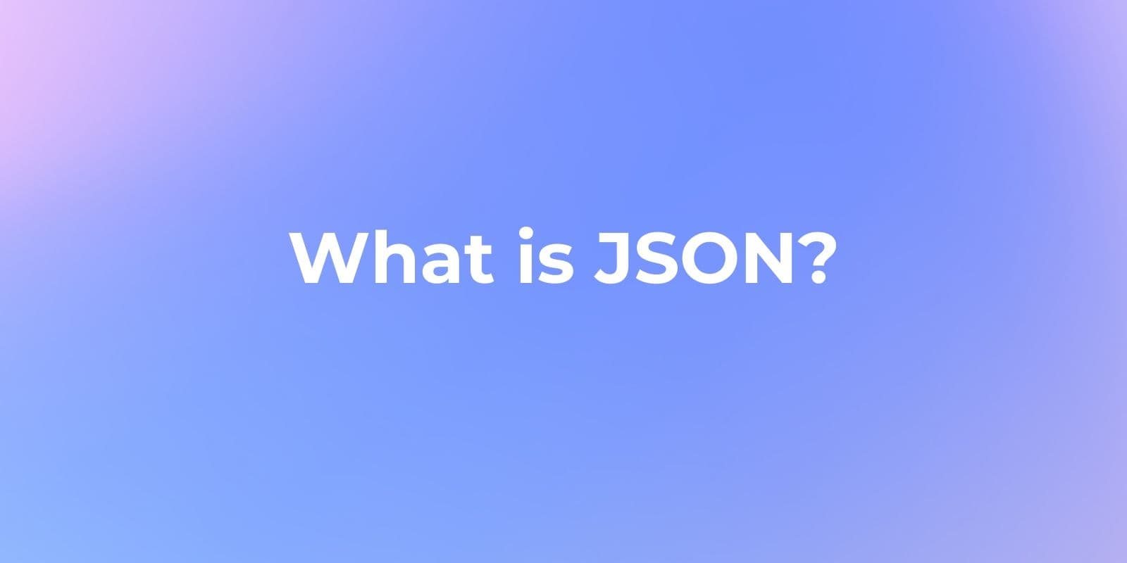 What is JSON? A Beginner's Guide to Understanding JSON